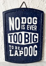 No Dog is Ever Too Big to be a Lap Dog Metal Wall Sign Navy Blue  9&quot; x 6-1/4&quot; - £7.55 GBP