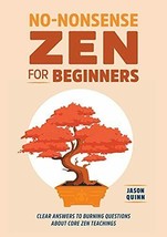 No-Nonsense Zen for Beginners: Clear Answers to Questions About  Zen Teachings - £15.51 GBP