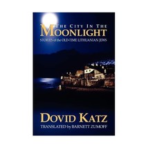 The City in the Moonlight: Stories of the Old-Time Lithuanian Jews Katz, Dovid - $20.00