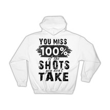 You Miss 100% of The Shots You Don&#39;t Take : Gift Hoodie Inspirational Office Wor - £28.76 GBP