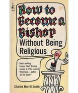 How to Become a Bishop Without Being Religious by Charles Merrill Smith - £4.54 GBP