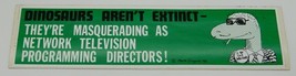 Dinosaurs Aren&#39;t Extinct - They&#39;re TV Programming Directors Vinyl Bumper Sticker - £2.38 GBP