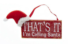 Kurt S Adler &quot;That&#39;s It I&#39;m Calling Santa&quot; Wood Sign W/ Hat Christmas Ornament - £4.72 GBP