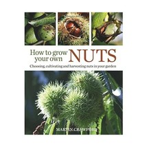 How to Grow Your Own Nuts: Choosing, Cultivating and Harvesting Nuts in Your Gar - $37.00