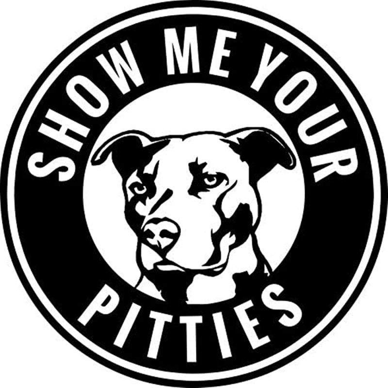 Pitbull Show Me Your Pitties Vinyl Decal Car Sticker for Cars Tru Walls  Windows - £56.51 GBP