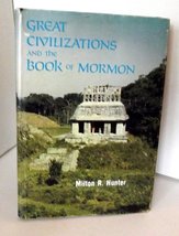 Great Civilizations and the Book of Mormon [Hardcover] Hunter, Milton R. - $38.51