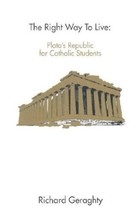 The Right Way to Live: Plato&#39;s Republic for Catholic Students Richard Ge... - £64.49 GBP