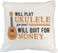 Will Play Ukulele for Free Will Quit for Money. Humor White Pillow Cover... - $24.74+