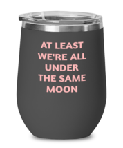 Inspirational Wine Glass At Least We&#39;re All Under The Same Moon Black-WG  - £20.69 GBP