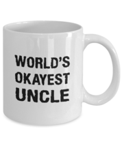 Funny Mug-World's Okayest Uncle-Best gifts for Uncle-11oz Coffee Mug - $13.95