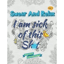 I am sick of this s**t (Swear and Relax #1): Swear Word Coloring Book: Volume 1  - $11.00