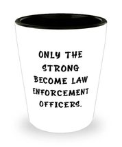 Inappropriate Law enforcement officer Shot Glass, Only the Strong Become Law Enf - £7.87 GBP