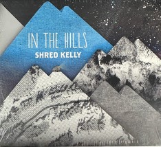 Shred Kelly - In The Hills (CD 2012) 10 Songs Digipak Folk Country - Brand NEW - £8.13 GBP