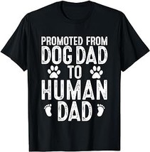 Funny New Dad Promoted from Dog Dad to Human Dad New Father T-Shirt - £12.54 GBP+