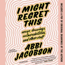 I Might Regret This: Essays, Drawings, Vulnerabilities, and - VERY GOOD - $4.99