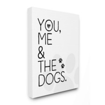 Stupell Industries You Me and The Dogs Black and White Pet Typography Canvas Wal - $71.99