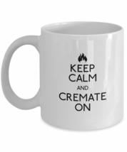 Raintree Mugs Mortician Keep Calm And Cremate On Undertaker Humor Coffee... - £15.81 GBP
