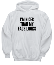 Funny Hoodie I&#39;m Nicer Than My Face Looks White-H  - £28.24 GBP