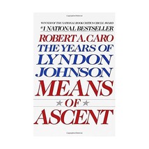 Means of Ascent (The Years of Lyndon Johnson, Volume 2) Robert A. Caro - $29.00