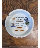 Vintage Ashtray - My Friends Went To Florida Got Me This Lousy Ashtray -... - £9.11 GBP