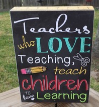 Teacher Gifts Desk Sign U8272T Teachers who love Teaching teach children... - $10.95