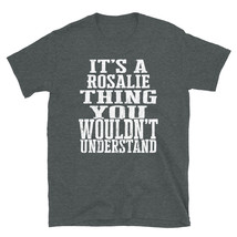 It&#39;s a Rosalie Thing You Wouldn&#39;t Understand TShirt - £28.44 GBP+