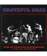Grateful Dead - Turn On Your Love In Woodstock: 16th August 1969 FM Broa... - $42.00