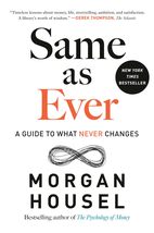 Same as Ever: A Guide to What Never Changes [Hardcover] Housel, Morgan - $16.99