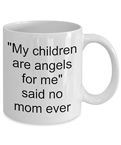 My Children Are Angels For Me Said No Mom Ever - Mothers Day Gift Idea -... - $14.65