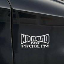 Funny &quot; No Road No Problem &quot; Pet Car Sticker Van Truck 4x4 Off Road Decal Creati - £30.67 GBP