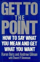 Get To The Point: How To Say What You Mean and Get What You Want - HC - VG - £1.29 GBP