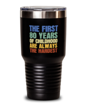 30 oz Tumbler Stainless Steel Insulated Funny The First 80 Years Of Childhood  - £27.93 GBP