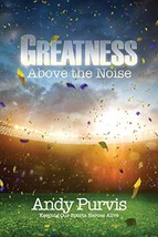 Greatness Above the Noise [Paperback] Purvis, Andy - £6.43 GBP