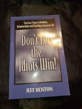 Don&#39;t Let the Idiots: Win Ten Easy Steps to Building Relationships...SIGNED - £7.00 GBP
