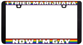 I Tried Marijuana Now I&#39;M Gay Lesbian LGBTQ Rainbow License Plate Frame-
show... - £5.77 GBP