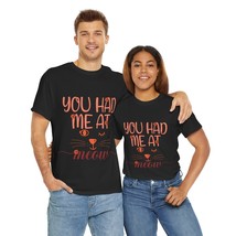 cat you had me at meow funny quote Unisex Heavy Cotton Tee men women gift  - $17.88+