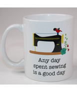 “Any Day Spent Sewing Is A Good Day” Coffee Mug Sewing Colorful Tea Cup Mug - $11.60