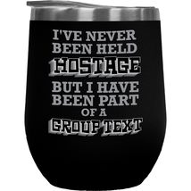 I&#39;ve Never Been Held Hostage But I Have Been Part Of A Group Text Funny Novelty  - £22.02 GBP