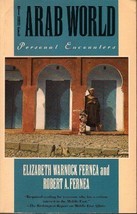 The Arab World: Personal Encounters Elizabeth Warnock Fernea and Robert A. Fern - £3.68 GBP