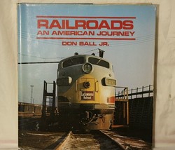 RAILROADS an American Journey Hardcover Railroad Book by Don Ball JR. 35... - $14.67