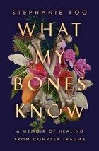 What My Bones Know: A Memoir Of Healing From Complex By Stephanie Foo **New!** - £35.17 GBP