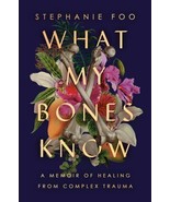 WHAT MY BONES KNOW: A MEMOIR OF HEALING FROM COMPLEX By Stephanie Foo **... - $61.08 CAD