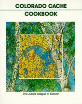 Colorado Cache Cookbook: A Goldmine of Recipes Junior League of Denver - $6.93