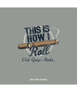 New OLD GUYS RULE T SHIRT THIS IS HOW I ROLL CIGAR SHIRT - $453.69 MXN+