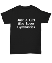 Just A Girl Who Loves Gymnastics T-Shirt Funny Gift for Girls Gymnast Team Coach - £17.38 GBP+