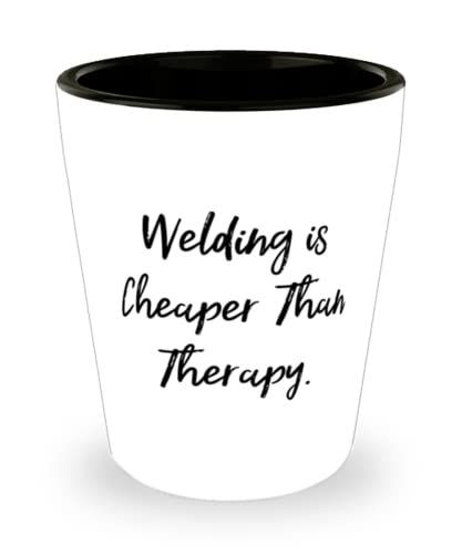 Fancy Welding Gifts, Welding is Cheaper Than Therapy, Fun Holiday Shot G... - $9.75