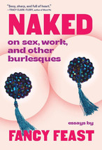 Naked : On Sex, Work, and Other Burlesques by Fancy Feast 2023 ARC Paperback - £14.41 GBP