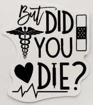 But Did You Die? Black and White Medical Funny Sticker Decal Embellishment Cute - £1.82 GBP