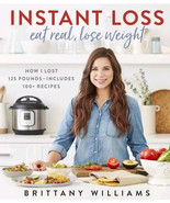 NEW Instant Loss: Eat Real, Lose Weight: How I Lost 125 Pounds - 100+ Re... - $19.79