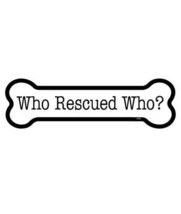 Who Rescued Who? Dog Bone shaped Car Fridge Magnet  2&quot;x7&quot; USA Waterproof - £3.92 GBP